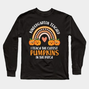 I Teach The Cutest Pumpkin In The Patch Kindergarten Teacher Long Sleeve T-Shirt